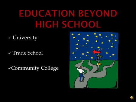 University Trade School Community College o Valuable Source of Information o Helpful web sites and more specific information links o Available to all.