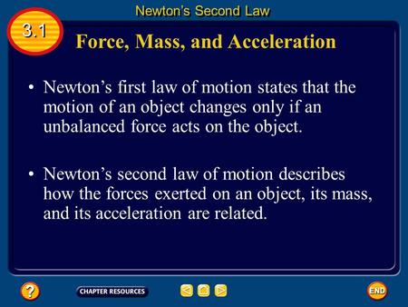 Newton’s first law of motion states that the motion of an object changes only if an unbalanced force acts on the object. Newton’s second law of motion.