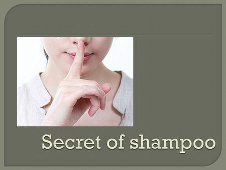 Shampoo  We use shampoo almost every day to remove sebum on our scalps.  Shampoo helps your hair to become shiny and manageable.  It is obvious that.