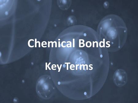 Chemical Bonds Key Terms. Chemically Stable Describes an atom that has a full outer energy level. All noble gases have the maximum number of electrons.