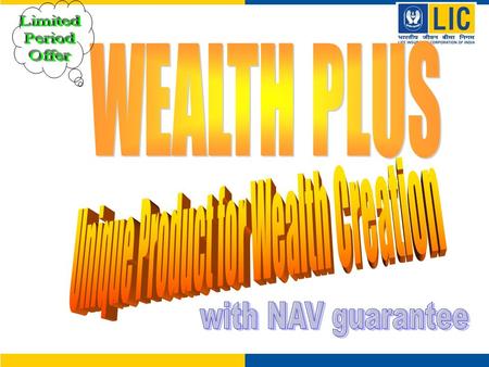 Unique Benefits Unique combination of returns of Capital Market with guarantee of highest NAV Potential for very high returns High Liquidity – Surrender.