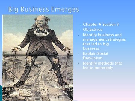  Cornelius Vanderbilt  Chapter 6 Section 3  Objectives:  Identify business and management strategies that led to big business. Explain Social Darwinism.