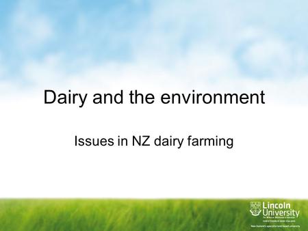 Dairy and the environment Issues in NZ dairy farming.