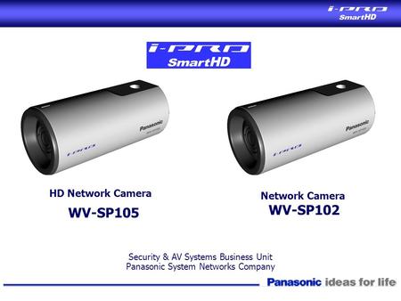 HD Network Camera WV-SP105 Security & AV Systems Business Unit Panasonic System Networks Company Network Camera WV-SP102.