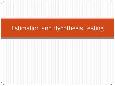Estimation and Hypothesis Testing. The Investment Decision What would you like to know? What will be the return on my investment? Not possible PDF for.