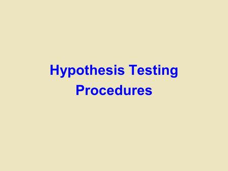 Hypothesis Testing Procedures. Objectives Define null and research hypothesis, test statistic, level of significance and decision rule Understand Type.
