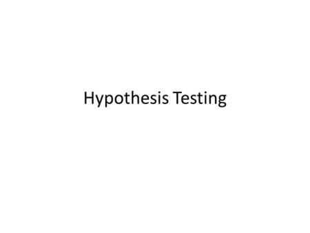 Hypothesis Testing.