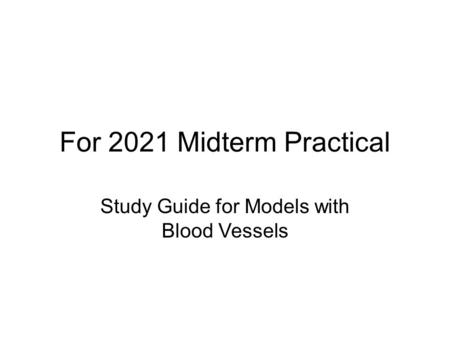 For 2021 Midterm Practical Study Guide for Models with Blood Vessels.