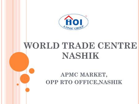 WORLD TRADE CENTRE NASHIK APMC MARKET, OPP RTO OFFICE,NASHIK.