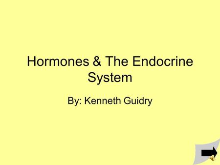 Hormones & The Endocrine System By: Kenneth Guidry.