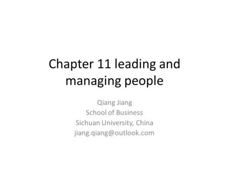 Chapter 11 leading and managing people Qiang Jiang School of Business Sichuan University, China