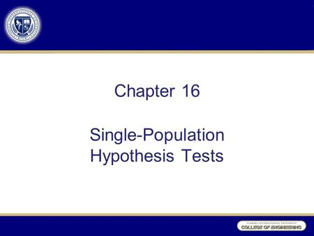 Chapter 16 Single-Population Hypothesis Tests. Hypothesis Tests A statistical hypothesis is an assumption about a population parameter. There are two.
