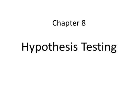 Chapter 8 Hypothesis Testing. Section 8-1: Steps in Hypothesis Testing – Traditional Method Learning targets – IWBAT understand the definitions used in.