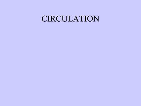 CIRCULATION. PROCESS OF CIRCULATION Pickup and delivery Circulation in animals.