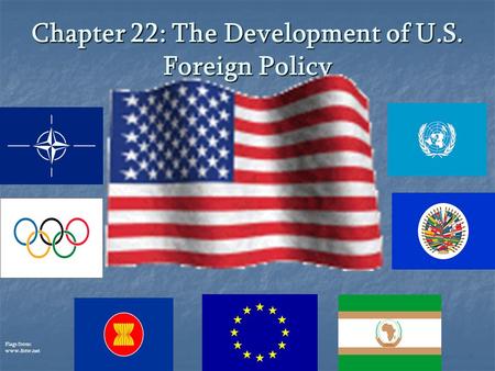 Chapter 22: The Development of U.S. Foreign Policy Flags from: www.fotw.net.