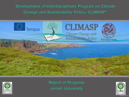 Development of Interdisciplinary Program on Climate Change and Sustainability Policy- CLIMASP” Report of Progress Jerash University 1.