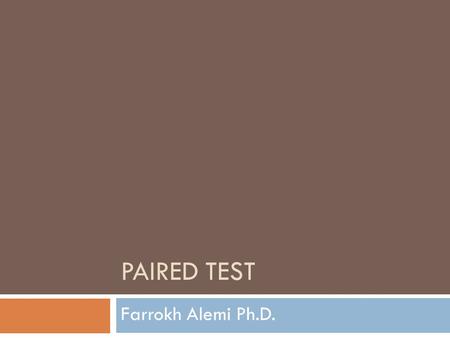 PAIRED TEST Farrokh Alemi Ph.D.. Framework for Hypothesis Testing.