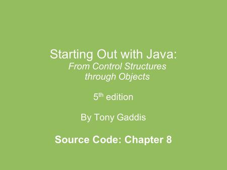 Starting Out with Java: From Control Structures through Objects 5 th edition By Tony Gaddis Source Code: Chapter 8.