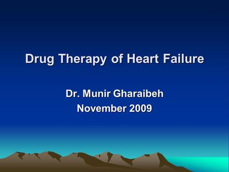 Drug Therapy of Heart Failure Dr. Munir Gharaibeh November 2009.
