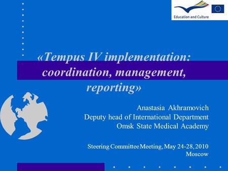 «Tempus IV implementation: coordination, management, reporting» Anastasia Akhramovich Deputy head of International Department Omsk State Medical Academy.