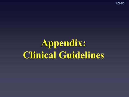 Appendix: Clinical Guidelines VBWG. I Intervention is useful and effective III Intervention is not useful or effective and may be harmful A Data derived.