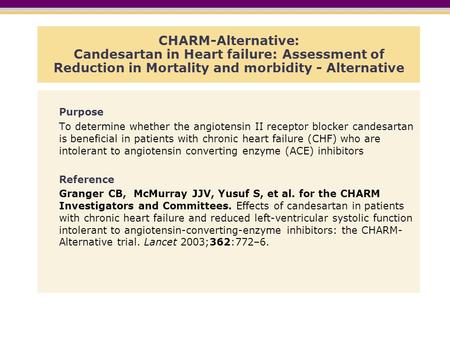 CHARM-Alternative: Candesartan in Heart failure: Assessment of Reduction in Mortality and morbidity - Alternative Purpose To determine whether the angiotensin.