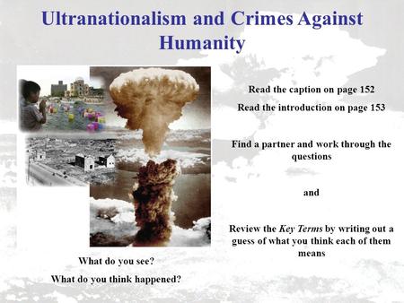 Ultranationalism and Crimes Against Humanity What do you see? What do you think happened? Read the caption on page 152 Read the introduction on page 153.