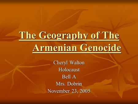 The Geography of The Armenian Genocide Cheryl Walton Holocaust Bell A Mrs. Dobrin November 23, 2005.
