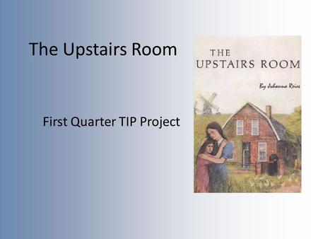The Upstairs Room First Quarter TIP Project. TIP Information Du e Date: October 7, 2013 Value: 15% of overall grade in each core subject class (Math,