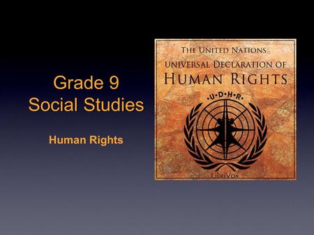 Grade 9 Social Studies Human Rights. Having rights and being aware of those rights (and the rights of others) makes us more empowered. With globalization.
