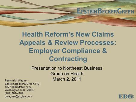 Health Reform's New Claims Appeals & Review Processes: Employer Compliance & Contracting Presentation to Northeast Business Group on Health March 2, 2011.