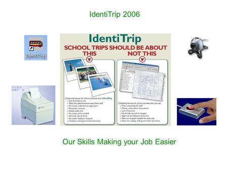 IdentiTrip 2006 Our Skills Making your Job Easier.