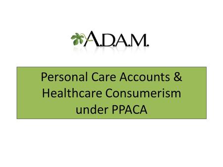 Personal Care Accounts & Healthcare Consumerism under PPACA.