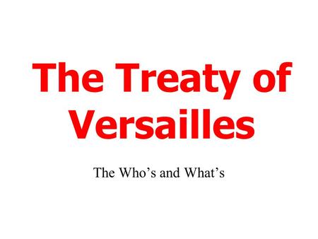 The Treaty of Versailles The Who’s and What’s. Commitment Once the United States decided to commit to WWI, ALL citizens had to contribute 1. Soldiers: