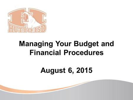 Managing Your Budget and Financial Procedures August 6, 2015.