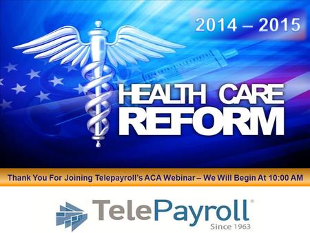 Company LOGO Click to add subtitle Thank You For Joining Telepayroll’s ACA Webinar – We Will Begin At 10:00 AM.
