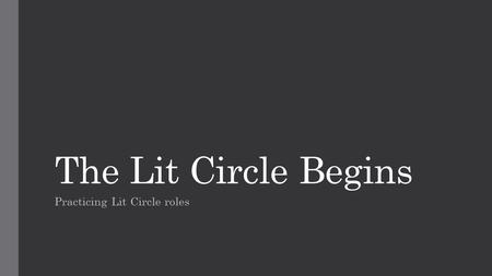 The Lit Circle Begins Practicing Lit Circle roles.