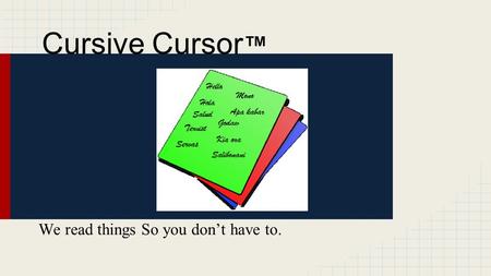 Cursive Cursor ™ We read things So you don’t have to.