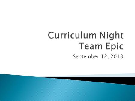 September 12, 2013.  Welcome to Curriculum Night!  Please take the next three (3) minutes to complete our Curriculum Night quiz!