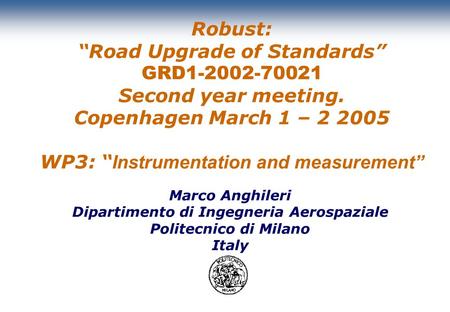 Marco Anghileri Dipartimento di Ingegneria Aerospaziale Politecnico di Milano Italy Robust: “Road Upgrade of Standards” GRD1-2002-70021 Second year meeting.
