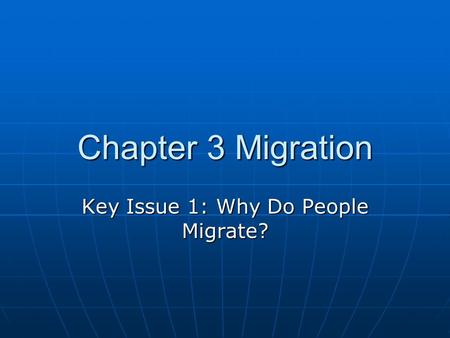 Key Issue 1: Why Do People Migrate?