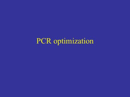 PCR optimization. Primers – design must be good but influenced by template sequence Quality of template DNA/impurities Components of PCR may need to be.