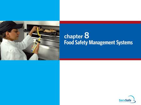 8-2 Food Safety Management Systems Food safety management system: Group of practices and procedures intended to prevent foodborne illness Actively controls.