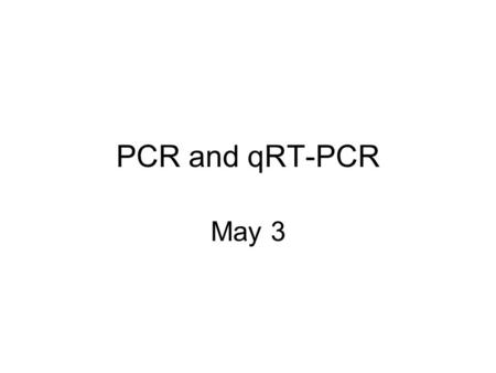 PCR and qRT-PCR May 3. PCR The thermocycle analyzing the products essential components of the reaction optimization basic rules of primer design problems.