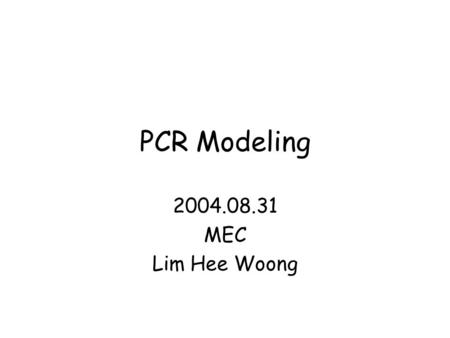 PCR Modeling 2004.08.31 MEC Lim Hee Woong.