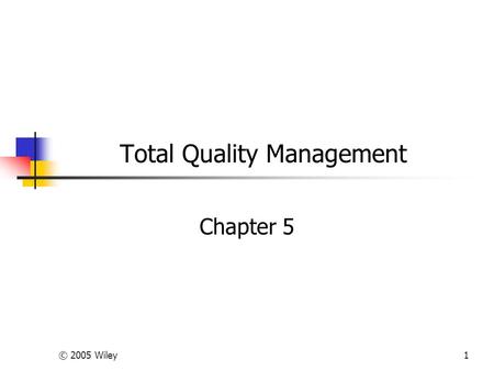 © 2005 Wiley1 Total Quality Management Chapter 5.