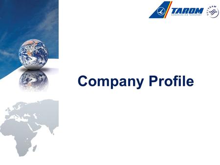 Company Profile. TAROM – Romanian Air Transport is the state owned National Flag Carrier of Romania; - founded 58 years ago, on 18 th of September, 1954.