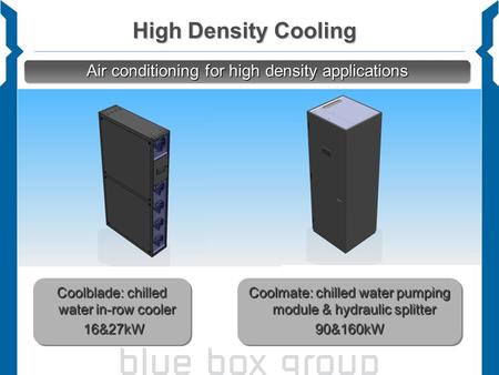 High Density Cooling Air conditioning for high density applications