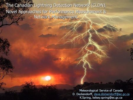 The Canadian Lightning Detection Network (CLDN). Novel Approaches for Performance Measurement & Network Management. Meteorological Service of Canada D.