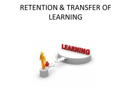 RETENTION & TRANSFER OF LEARNING. Distinguish Business Orientation from Pedagogical Orientation Business Orientation Information on how to be an employee.